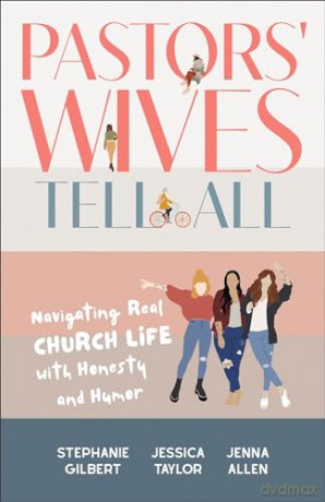 Pastors' Wives Tell All: Navigating Real Church Life with Honesty and Humor - Stephanie Gilbert [KSIĄŻKA]