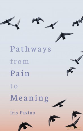 Pathways from Pain to Meaning: Short Thoughts on Pain in History and Personal Development - Iris Paxino [KSIĄŻKA]
