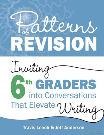 Patterns of Revision, Grade 6: Inviting 6th Graders into Conversations That Elevate Writing - Jeff Anderson [KSIĄŻKA]