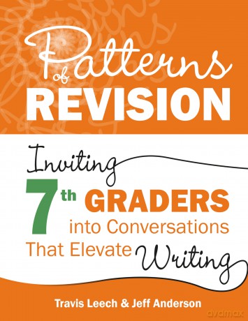 Patterns of Revision, Grade 7: Inviting 7th Graders into Conversations That Elevate Writing - Travis Leech [KSIĄŻKA]