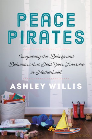 Peace Pirates: Reclaiming the Treasures of Your Motherhood Adventure - Ashley Willis [KSIĄŻKA]