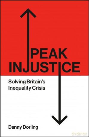 Peak Injustice: Solving Britain's Inequality Crisis - Danny Dorling [KSIĄŻKA]