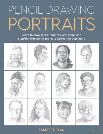 Pencil Drawing Portraits: Learn to draw faces, features, and more with step-by-step pencil projects perfect for beginners - Samet Turkan [KSIĄŻKA]