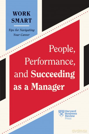 People, Performance, and Succeeding as a Manager (HBR Work Smart Series) - Harvard Business Review [KSIĄŻKA]