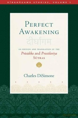 Perfect Awakening: An Edition and Translation of the Prsdika and Prasdanya Stra (Dirghagama Studies) - Charles DiSimone [KSIĄŻKA]