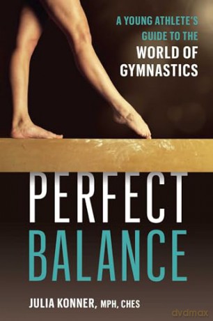 Perfect Balance: A Young Athlete's Guide to the World of Gymnastics: A Young Athlete's Guide to the World of Gynmastics - Julia Konner [KSIĄŻKA]