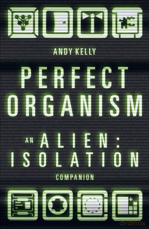 Perfect Organism: An Alien: Isolation Companion - Andy Kelly [KSIĄŻKA]