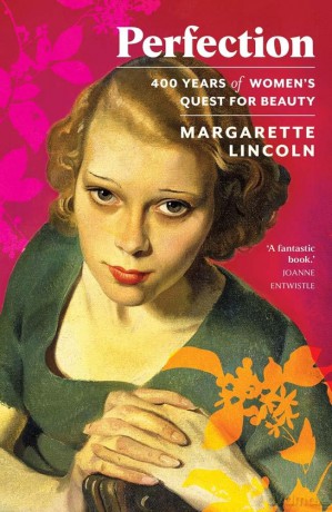 Perfection: 400 Years of Women's Quest for Beauty - Margarette Lincoln [KSIĄŻKA]