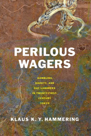 Perilous Wagers: Gambling, Dignity, and Day Laborers in Twenty-First-Century Tokyo (Studies of the Weatherhead East Asian Institute, Columbia University) - Klaus K. Y. Hammering [KSIĄŻKA]