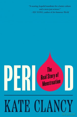 Period: The Real Story of Menstruation - Kate Clancy [KSIĄŻKA]
