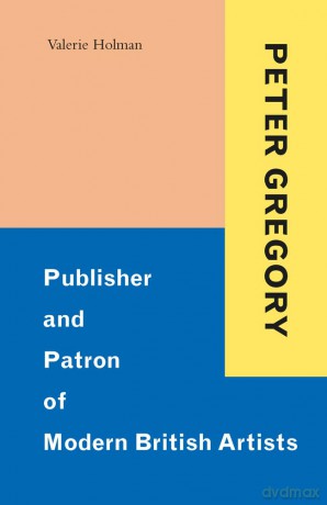 Peter Gregory: Publisher and Patron of Modern British Artists - Valerie Holman [KSIĄŻKA]
