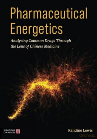 Pharmaceutical Energetics: Analysing Common Drugs through the Lens of Chinese Medicine - Randine Lewis [KSIĄŻKA]