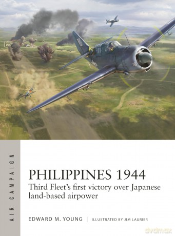 Philippines 1944: Third Fleet's first victory over Japanese land-based airpower: 50 (Air Campaign) - Edward M. Young [KSIĄŻKA]