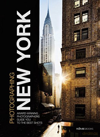 Photographing: New York: Award-Winning Photographers Show You How to Get the Best Shots - Jason Shenai [KSIĄŻKA]