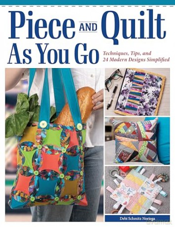 Piece and Quilt as You Go: Techniques, Tips, and 24 Modern Designs Simplified - Debi Schmitz-Noriega [KSIĄŻKA]