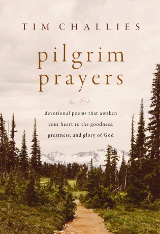 Pilgrim Prayers: Devotional Poems That Awaken Your Heart to the Goodness, Greatness, and Glory of God - Tim Challies [KSIĄŻKA]