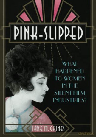 Pink-Slipped: What Happened to Women in the Silent Film Industries (Women's Media History Now!) - Jane M Gaines [KSIĄŻKA]