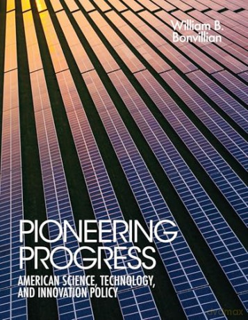 Pioneering Progress: American Science, Technology, and Innovation Policy - William B. Bonvillian [KSIĄŻKA]