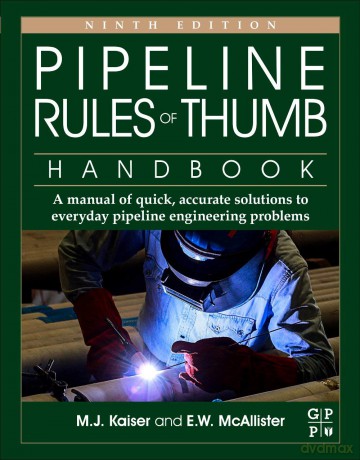 Pipeline Rules of Thumb Handbook: A Manual of Quick, Accurate Solutions to Everyday Pipeline Engineering Problems - M.J. Kaiser [KSIĄŻKA]