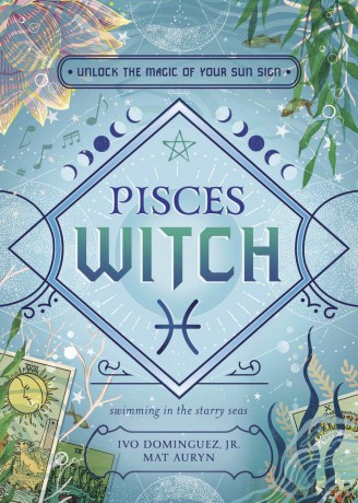 Pisces Witch: Unlock the Magic of Your Sun Sign (The Witch's Sun Sign Series) - Ivo Dominguez Jr [KSIĄŻKA]