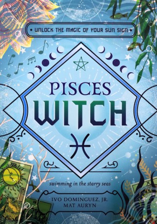 Pisces Witch: Unlock the Magic of Your Sun Sign (The Witch's Sun Sign Series) - Ivo Dominguez Jr [KSIĄŻKA]