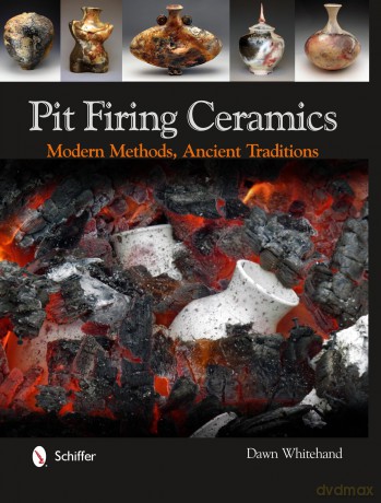 Pit Firing Ceramics: Modern Methods, Ancient Traditions - Dawn Whitehand [KSIĄŻKA]