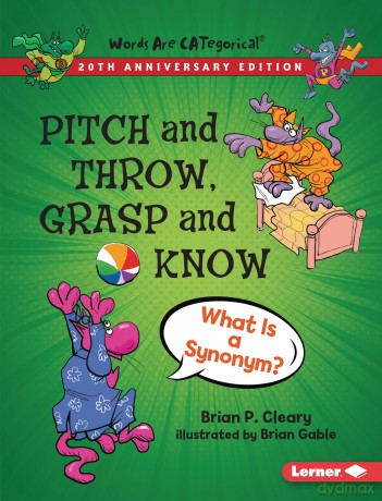 Pitch and Throw, Grasp and Know, 20th Anniversary Edition: What Is a Synonym (Words Are CATegorical (20th Anniversary Editions)) - Brian P. Cleary [KSIĄŻKA]