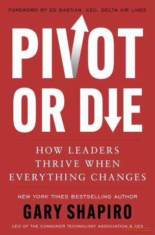 Pivot or Die: How Leaders Thrive When Everything Changes: Gary Shapiro shares lessons on innovation and success and provides a framework for adapting to unforeseen circumstances. - Gary Shapiro [KSIĄŻKA]