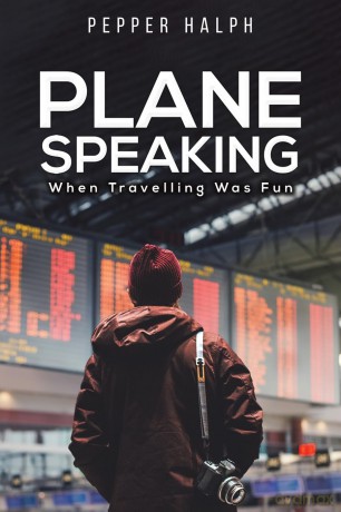 Plane Speaking: When Travelling Was Fun - Pepper Halph [KSIĄŻKA]