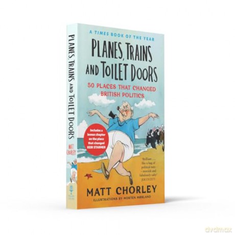 Planes, Trains and Toilet Doors: 50 Places That Changed British Politics - Matt Chorley [KSIĄŻKA]
