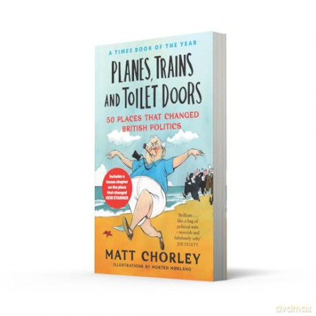 Planes, Trains and Toilet Doors: 50 Places That Changed British Politics - Matt Chorley [KSIĄŻKA]