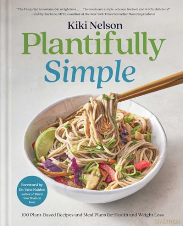 Plantifully Simple: 100 Plant-Based Recipes and Meal Plans for Health and Weight-Loss (A Cookbook) - Kiki Nelson [KSIĄŻKA]
