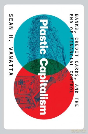 Plastic Capitalism: Banks, Credit Cards, and the End of Financial Control - Sean H. Vanatta [KSIĄŻKA]