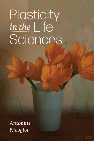Plasticity in the Life Sciences - Antonine Nicoglou [KSIĄŻKA]