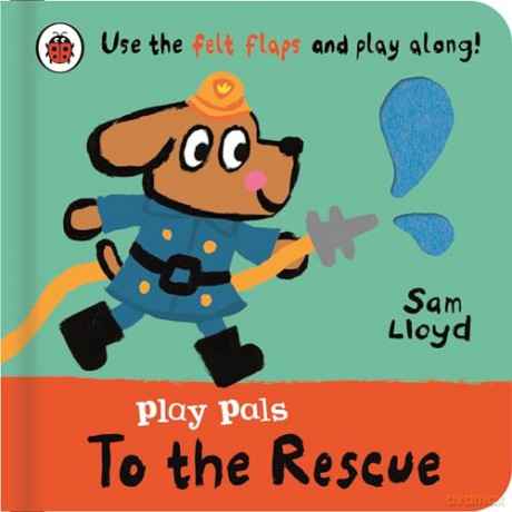 Play Pals: To the Rescue: Use the felt flaps and play along! - Sam Lloyd [KSIĄŻKA]