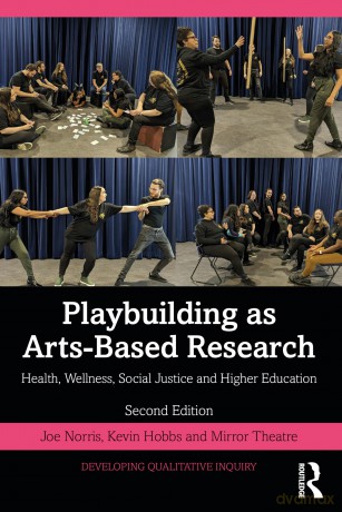 Playbuilding as Arts-Based Research: Health, Wellness, Social Justice and Higher Education (Developing Qualitative Inquiry) - Joe Norris [KSIĄŻKA]