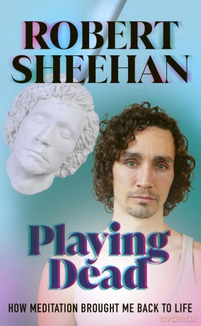 Playing Dead: How Meditation Brought Me Back to Life - Robert Sheehan [KSIĄŻKA]
