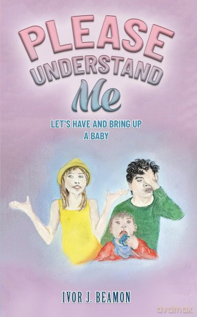 Please Understand Me: Let's Have and Bring up a Baby - Ivor J. Beamon [KSIĄŻKA]