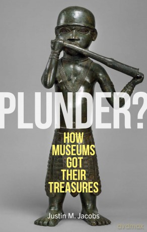 Plunder: How Museums Got Their Treasures - Justin M. Jacobs [KSIĄŻKA]