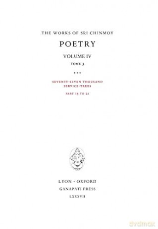 Poetry IV, tome 3: Seventy-seven thousand Service-Trees, part 15-21: 16 (Works of Sri Chinmoy) - Sri Chinmoy [KSIĄŻKA]