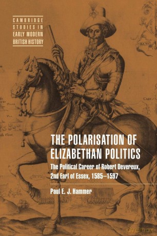Polarisation Elizabethan Politics: The Political Career of Robert Devereux, 2nd Earl of Essex, 1585-1597 (Cambridge Studies in Early Modern British History) - Paul E. J. Hammer [KSIĄŻKA]