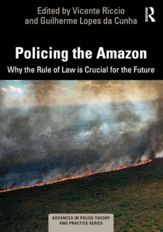 Policing the Amazon: Why the Rule of Law is Crucial for the Future (Advances in Police Theory and Practice) - Vicente Riccio [KSIĄŻKA]