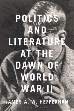 Politics and Literature at the Dawn of World War II - James A. W. Heffernan [KSIĄŻKA]