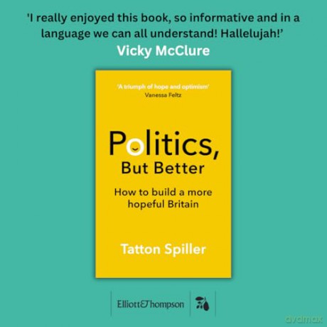 Politics But Better: How to Build a More Hopeful Britain - Tatton Spiller [KSIĄŻKA]