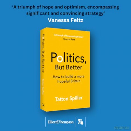 Politics But Better: How to Build a More Hopeful Britain - Tatton Spiller [KSIĄŻKA]