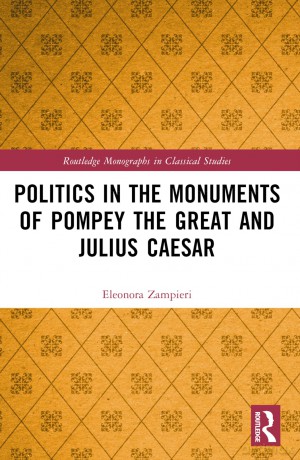 Politics in the Monuments of Pompey the Great and Julius Caesar (Routledge Monographs in Classical Studies) - Eleonora Zampieri [KSIĄŻKA]