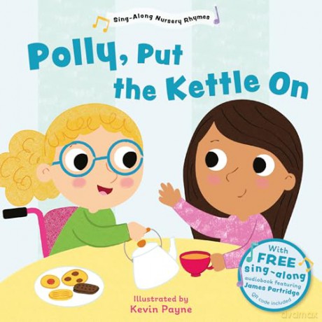 Polly Put the Kettle On (Sing-Along Nursery Rhymes): 3 (Little Library of Sing-Along Nursery Rhymes) - Kevin Payne [KSIĄŻKA]