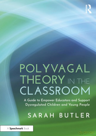 Polyvagal Theory in the Classroom: A Guide to Empower Educators and Support Dysregulated Children and Young People - Sarah Butler [KSIĄŻKA]
