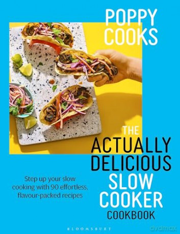 Poppy Cooks: The Actually Delicious Slow Cooker Cookbook: THE NO.1 BESTSELLER (Bloomsbury Publishing) - Poppy O'Toole [KSIĄŻKA]
