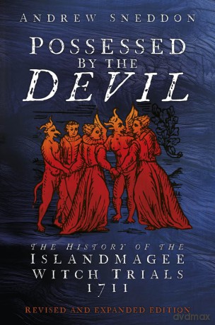Possessed By the Devil: The History of the Islandmagee Witch Trials, 1711 - Dr Andrew Sneddon [KSIĄŻKA]